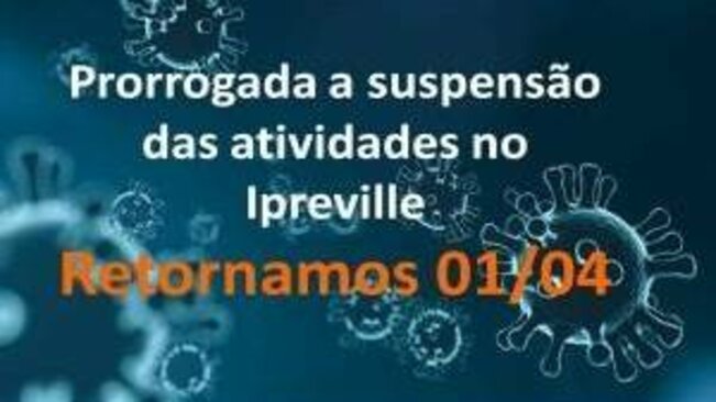 URGENTE: Prorrogada a suspensão das atividades no Ipreville