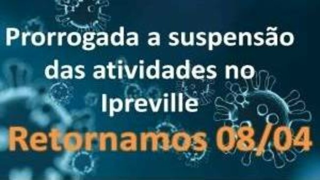 URGENTE: Prorrogada a suspensão das atividades no Ipreville  