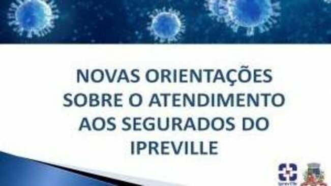 NOVAS ORIENTAÇÕES SOBRE O ATENDIMENTO AOS SEGURADOS DO IPREVILLE